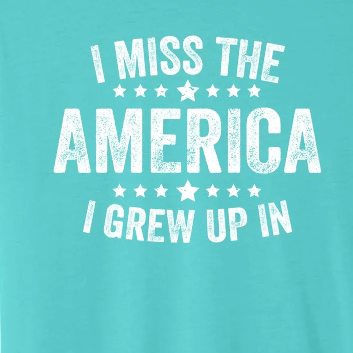 I Miss The America I Grew Up In Funny Usa Patriotic American Gift ChromaSoft Performance T-Shirt