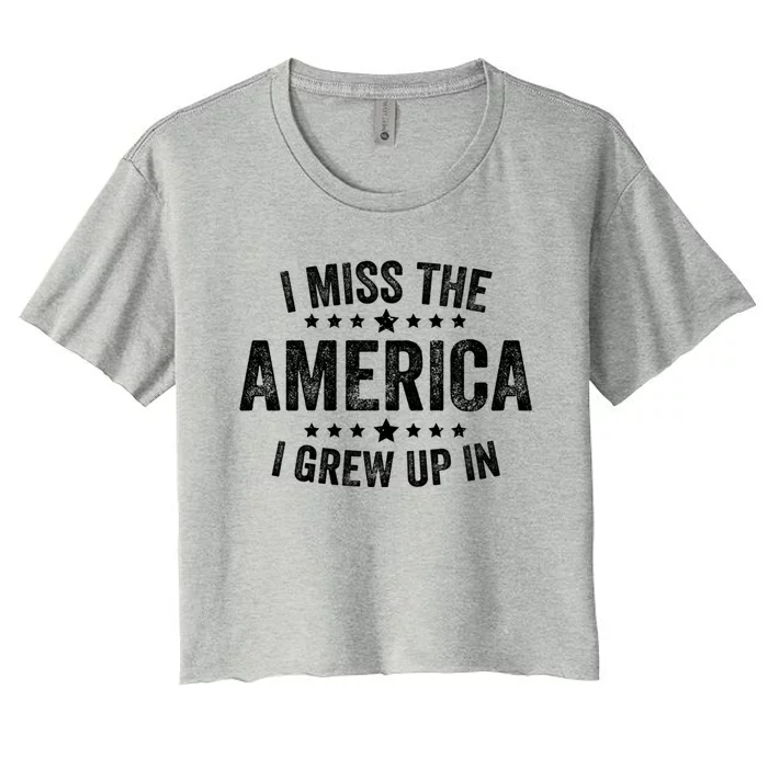 I Miss The America I Grew Up In Funny Usa Patriotic American Gift Women's Crop Top Tee