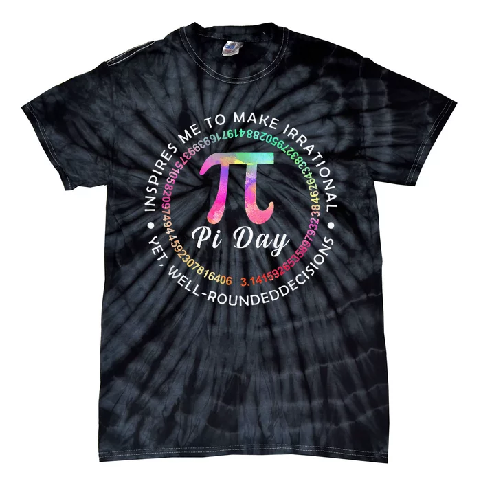 Inspires Me To Make Irrational Decisions 3.14 Math Pi Day Tie-Dye T-Shirt