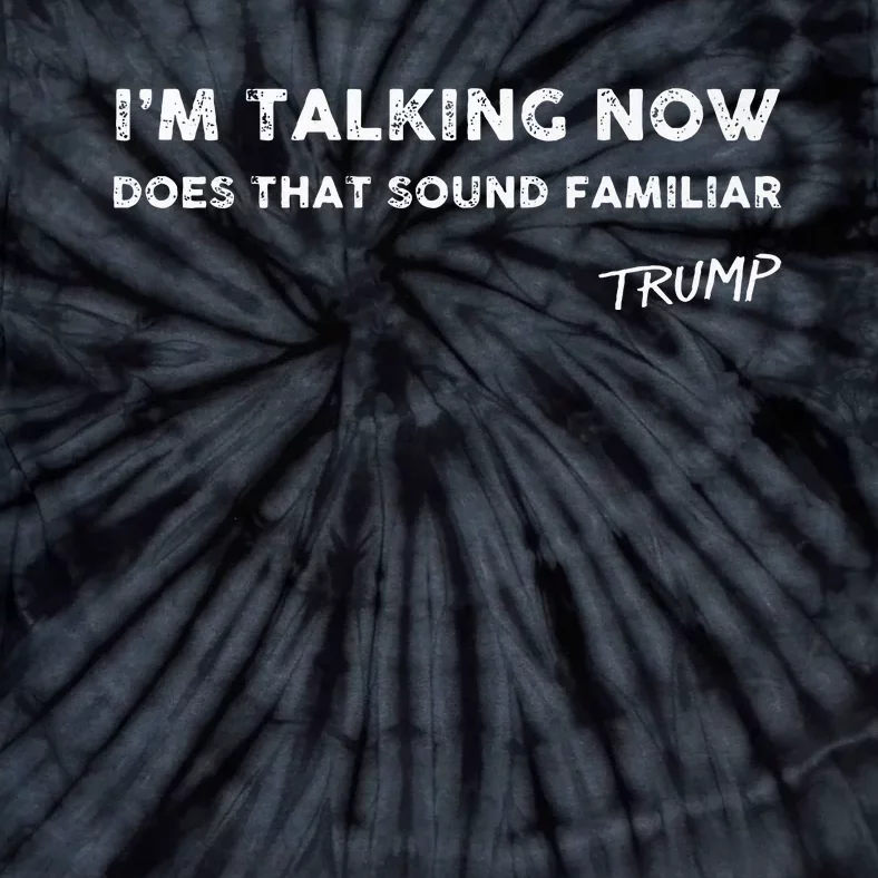 I M Talking Now Does That Sound Familiar Donald Trump Quote Premium Tie-Dye T-Shirt