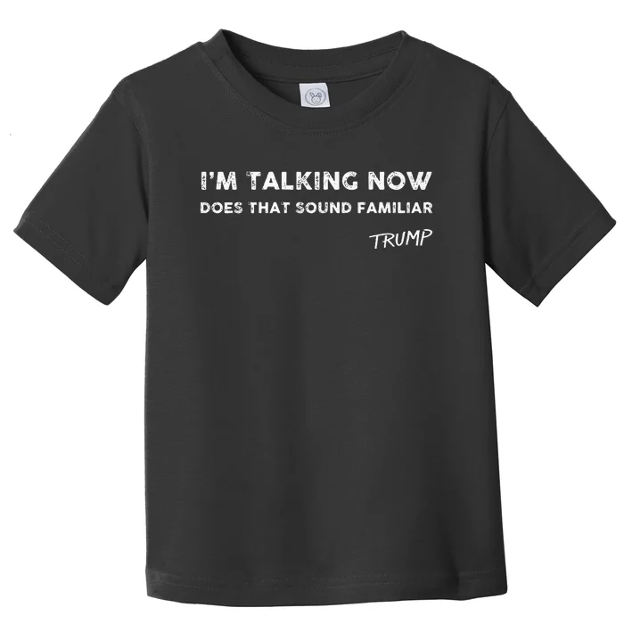 I M Talking Now Does That Sound Familiar Donald Trump Quote Premium Toddler T-Shirt