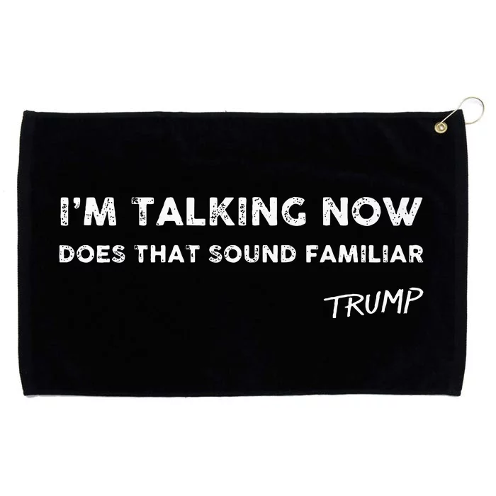 I M Talking Now Does That Sound Familiar Donald Trump Quote Premium Grommeted Golf Towel