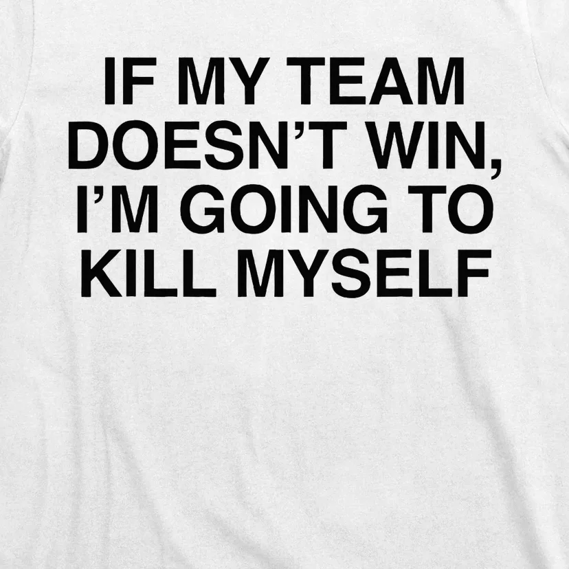 If My Team DoesnT Win Funny Sarcastic Sports Fan Humor T-Shirt