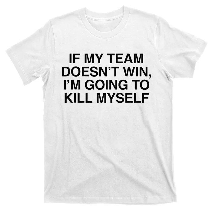 If My Team DoesnT Win Funny Sarcastic Sports Fan Humor T-Shirt