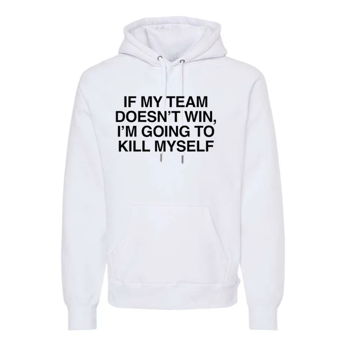 If My Team DoesnT Win Funny Sarcastic Sports Fan Humor Premium Hoodie