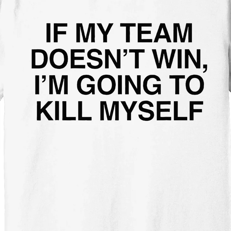 If My Team DoesnT Win Funny Sarcastic Sports Fan Humor Premium T-Shirt