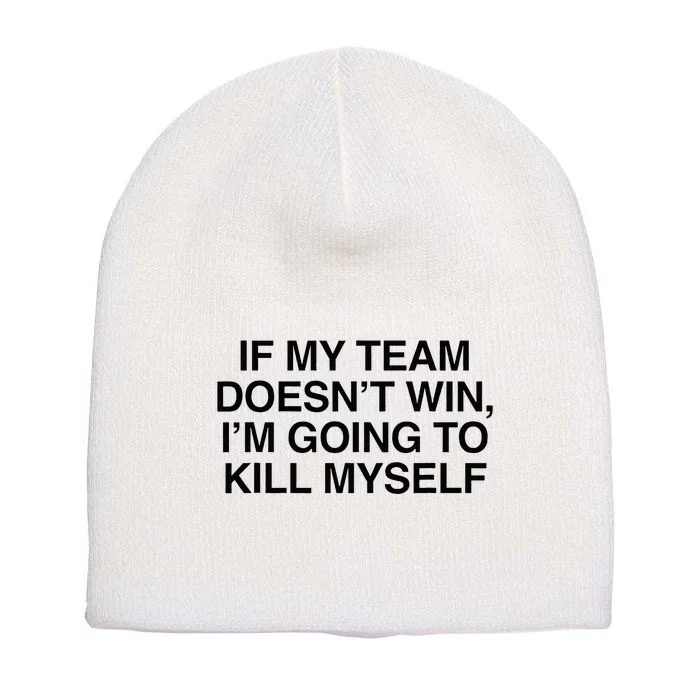 If My Team DoesnT Win Funny Sarcastic Sports Fan Humor Short Acrylic Beanie