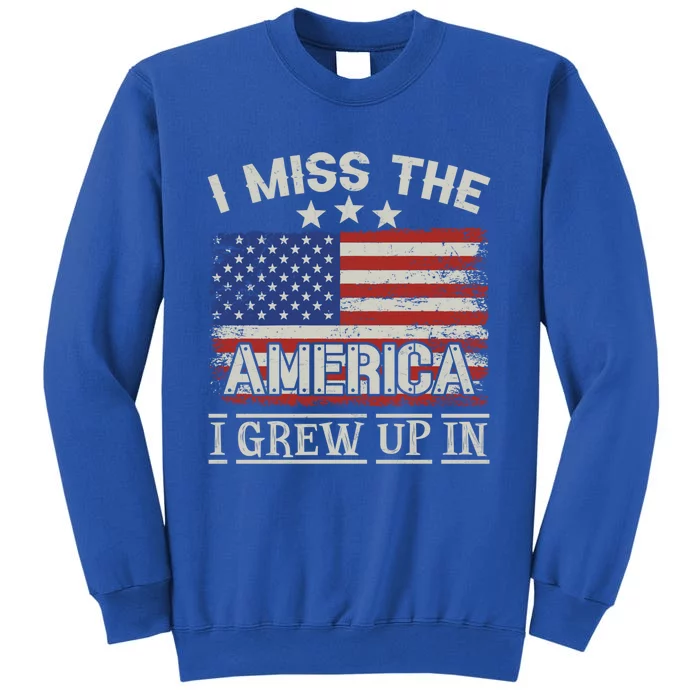 I Miss The America I Grew Up In Vintage American Usa Flag Great Gift Tall Sweatshirt