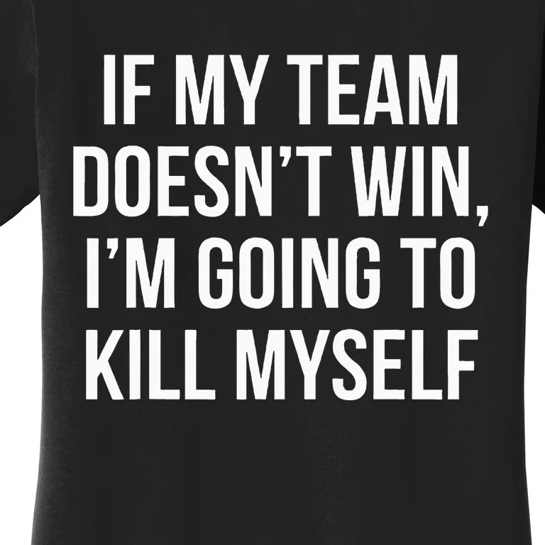 If My Team DoesnT Win Funny Sarcastic Sports Fan Humor Women's T-Shirt