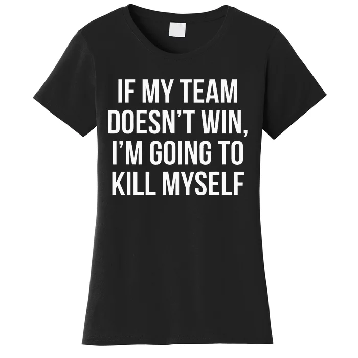 If My Team DoesnT Win Funny Sarcastic Sports Fan Humor Women's T-Shirt