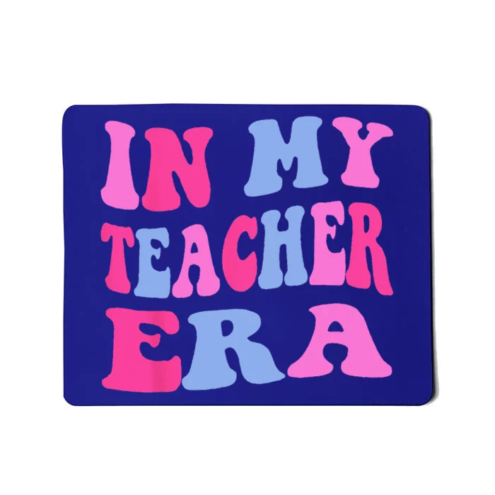 In My Teacher Era Teaching Student Teacher Appreciation Mousepad