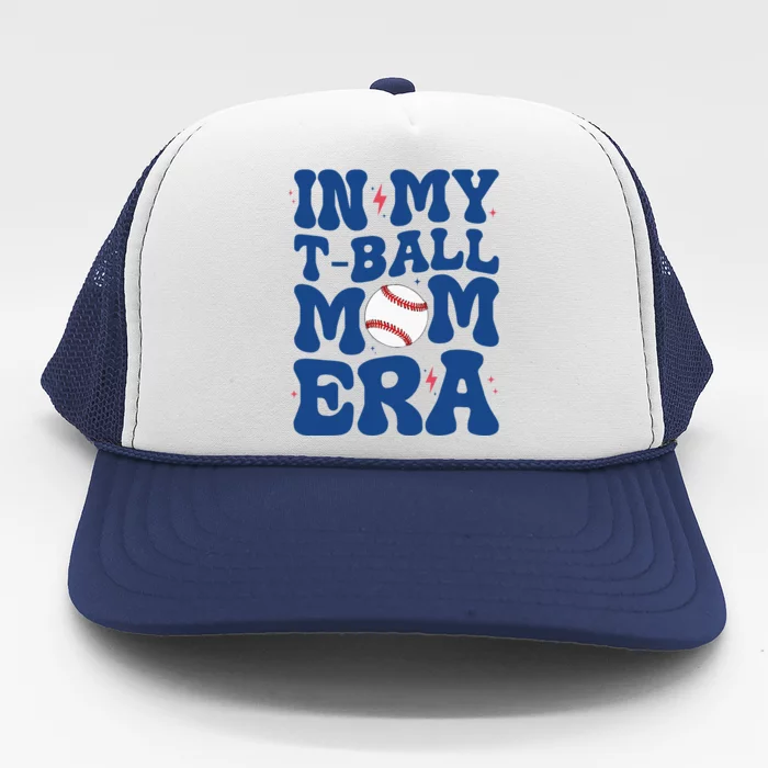 In My Tball Mom Era Tball Mom MotherS Day Trucker Hat