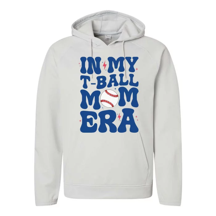 In My Tball Mom Era Tball Mom MotherS Day Performance Fleece Hoodie