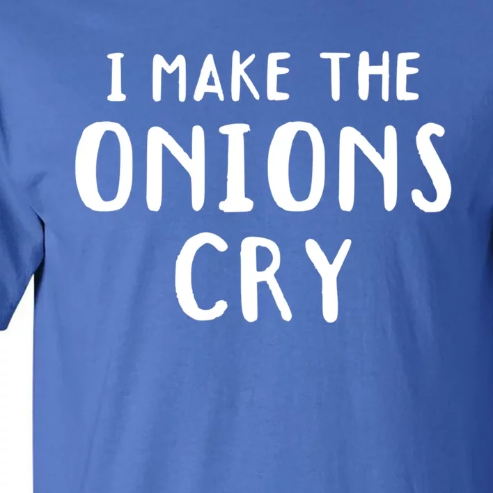 I Make The Onions Cry Culinary Chefs Kitchen Cook Chef Funny Funny Gift Tall T-Shirt