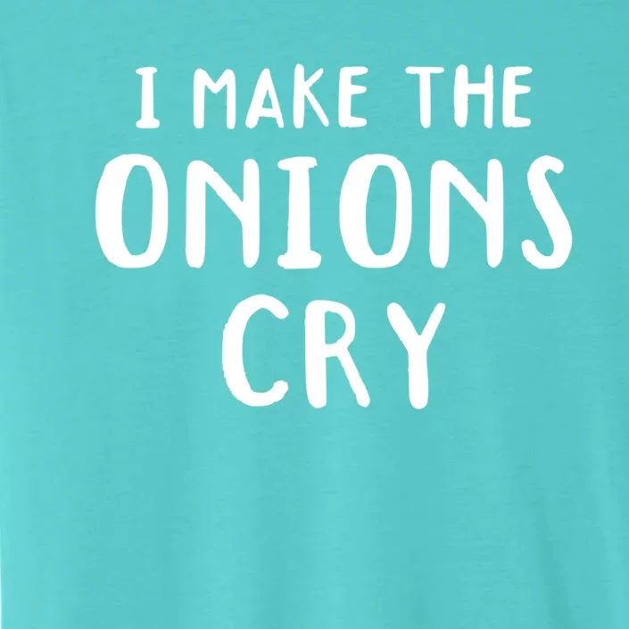 I Make The Onions Cry Culinary Chefs Kitchen Cook Chef Funny Funny Gift ChromaSoft Performance T-Shirt