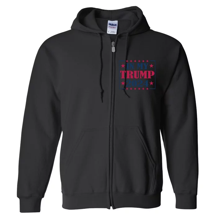 In My Trump 2024 Support Graphic Full Zip Hoodie