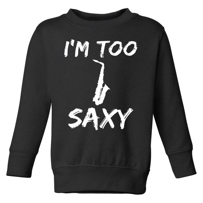 I M Too Saxy Christmas Gift Idea Toddler Sweatshirt