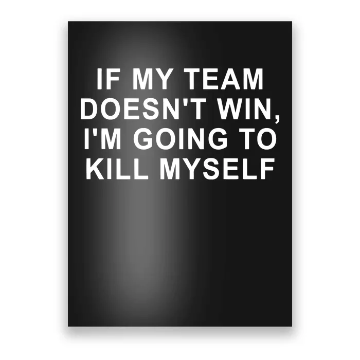 If My Team Doesn’T Win I’M Going To Kill Myself Poster