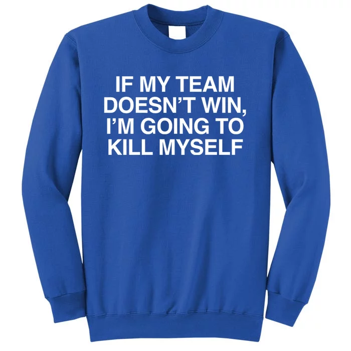 If My Team DoesnT Win Funny Sarcastic Sports Fan Humor Tall Sweatshirt