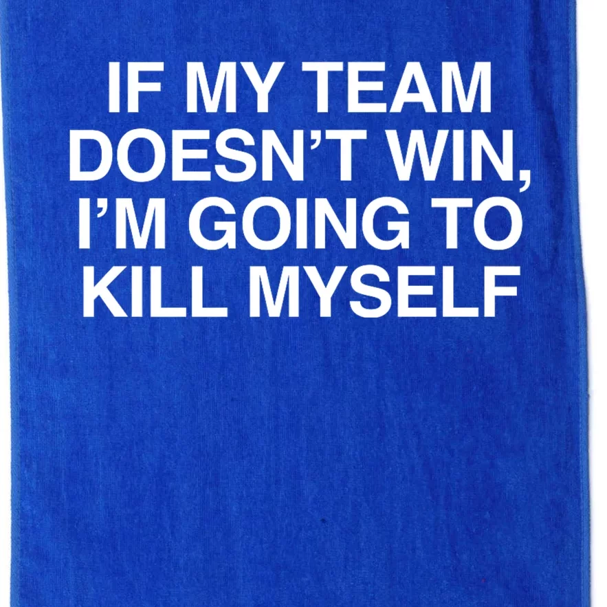 If My Team DoesnT Win Funny Sarcastic Sports Fan Humor Platinum Collection Golf Towel