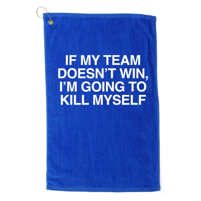 If My Team DoesnT Win Funny Sarcastic Sports Fan Humor Platinum Collection Golf Towel