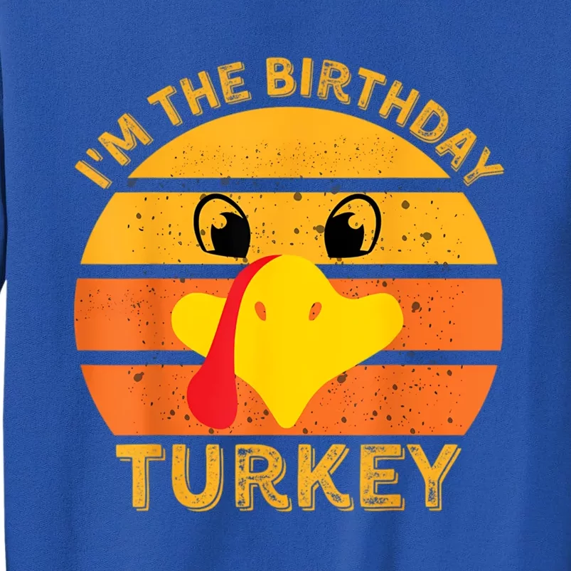 I M The Birthday Turkey Face Funny Happy Thanksgiving Gift Tall Sweatshirt