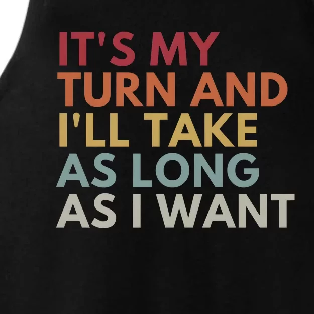 ItS My Turn And ILl Take As Long As I Want Ladies Tri-Blend Wicking Tank