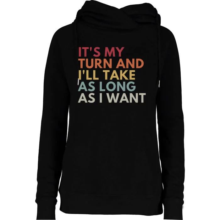 ItS My Turn And ILl Take As Long As I Want Womens Funnel Neck Pullover Hood