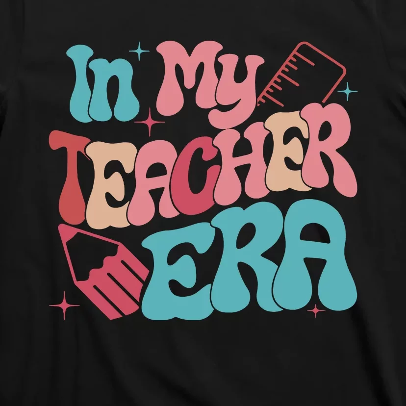 In My Teacher Era Teacher Back To School Teacher Era Teacher Appreciate T-Shirt