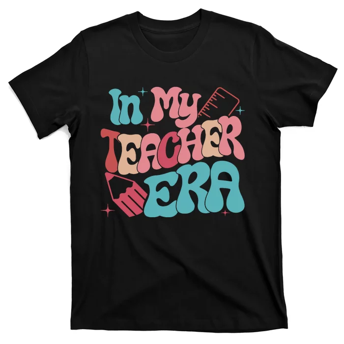 In My Teacher Era Teacher Back To School Teacher Era Teacher Appreciate T-Shirt