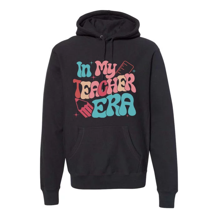 In My Teacher Era Teacher Back To School Teacher Era Teacher Appreciate Premium Hoodie