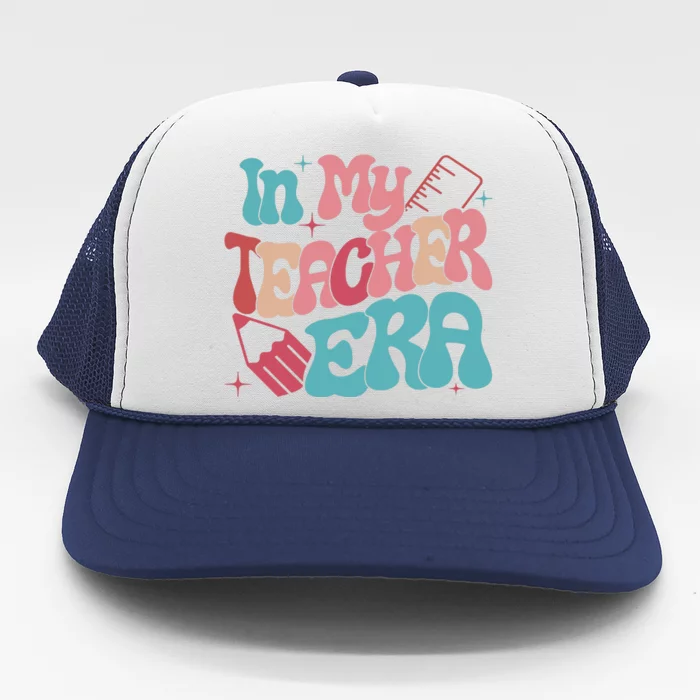 In My Teacher Era Teacher Back To School Teacher Era Teacher Appreciate Trucker Hat