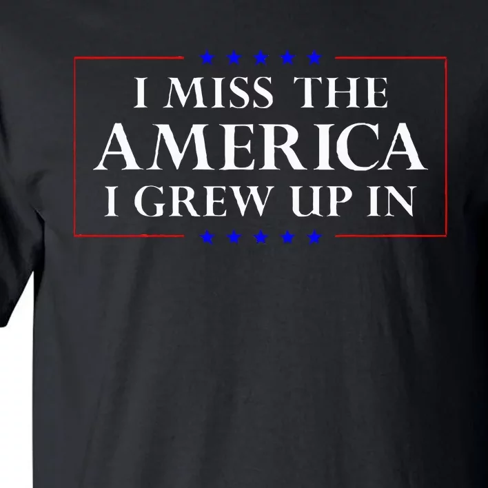 I Miss The America I Grew Up In American Flag Tall T-Shirt