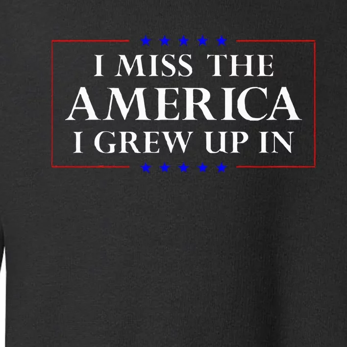 I Miss The America I Grew Up In American Flag Toddler Sweatshirt