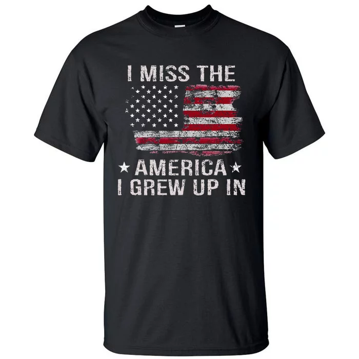 I Miss The America I Grew Up In American Usa Flag Vintage Tall T-Shirt