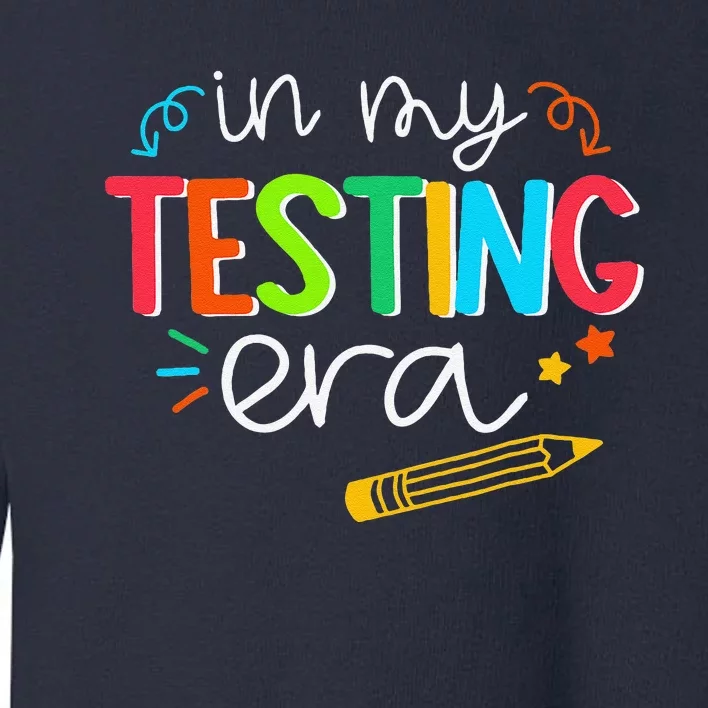 In My Testing Era Motivation Test Day Testing Women Teachers Toddler Sweatshirt