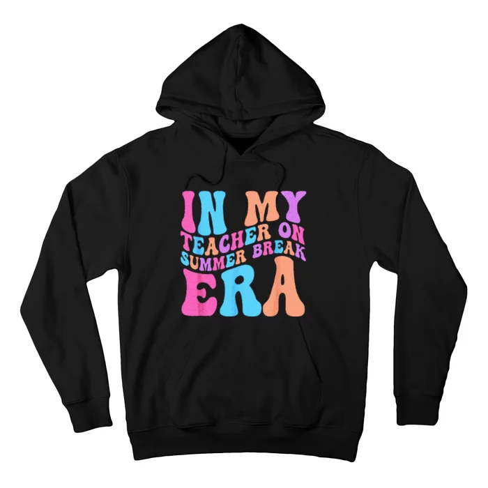 In My Teacher On Summer Break Era Teacher Off Duty Hoodie