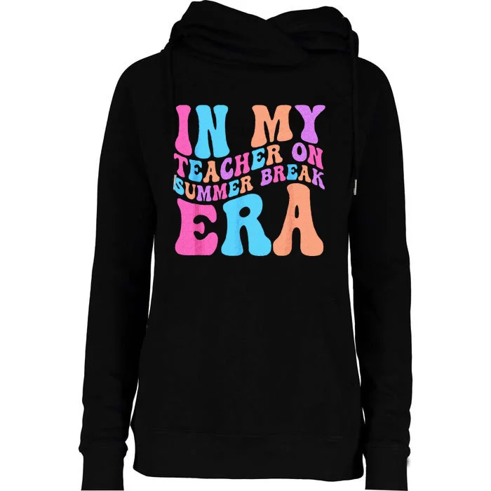 In My Teacher On Summer Break Era Teacher Off Duty Womens Funnel Neck Pullover Hood