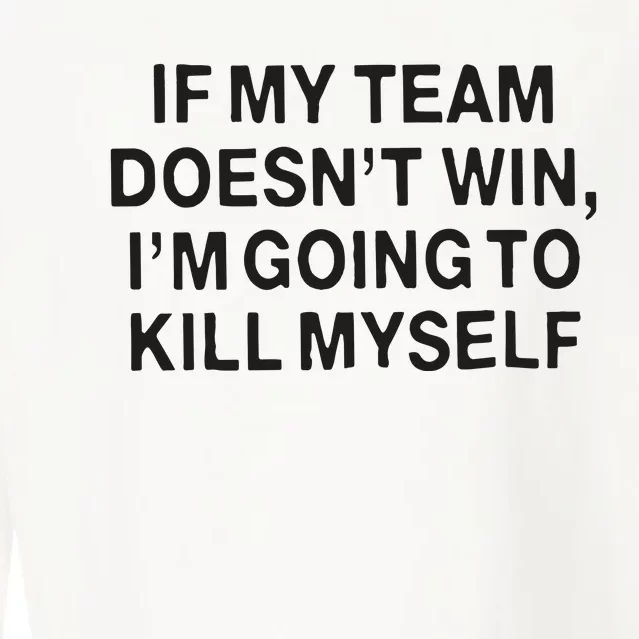 If My Team Doesn’t Win I’m Going To Kill Myself Cropped Pullover Crew