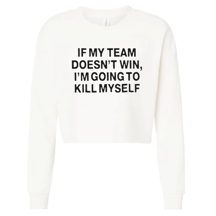 If My Team Doesn’t Win I’m Going To Kill Myself Cropped Pullover Crew