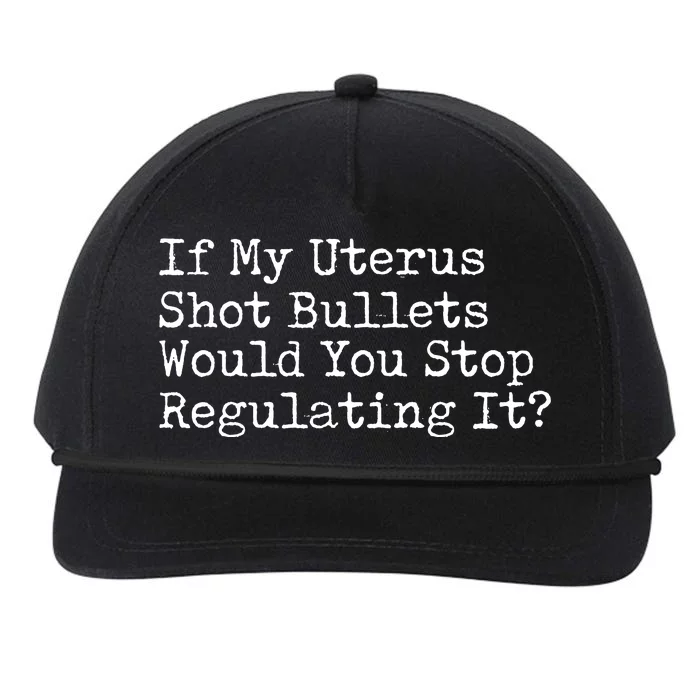 If My Uterus Shot Bullets Would You Stop Regulating It Feminist Snapback Five-Panel Rope Hat