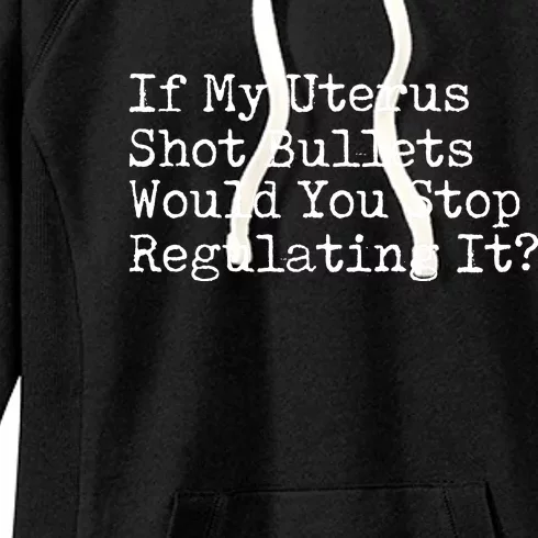 If My Uterus Shot Bullets Would You Stop Regulating It Feminist Women's Fleece Hoodie