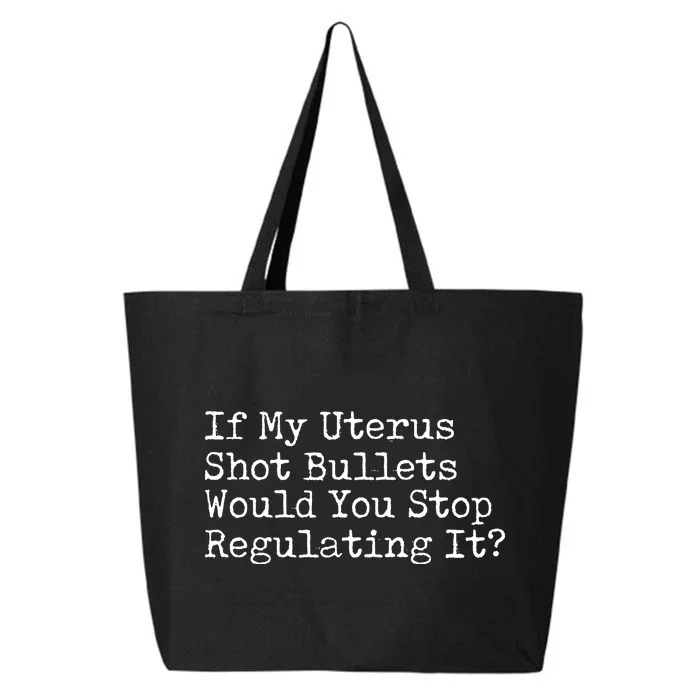 If My Uterus Shot Bullets Would You Stop Regulating It Feminist 25L Jumbo Tote