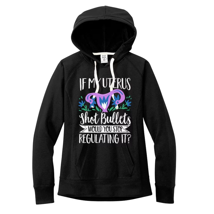 If My Uterus Shot Bullets Would You Stop Regulating It Women's Fleece Hoodie