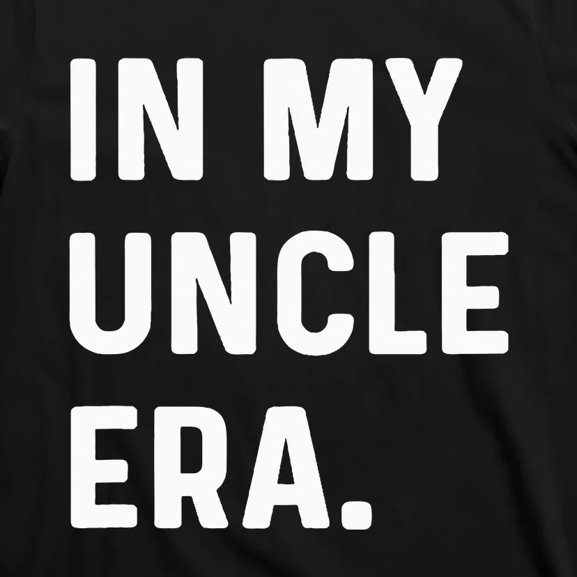 In My Uncle Era New Uncle Announcement T-Shirt