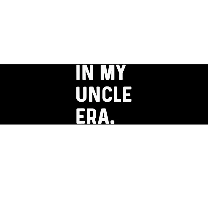 In My Uncle Era New Uncle Announcement Bumper Sticker