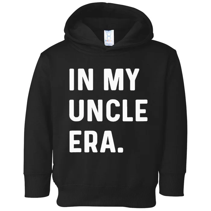 In My Uncle Era New Uncle Announcement Toddler Hoodie