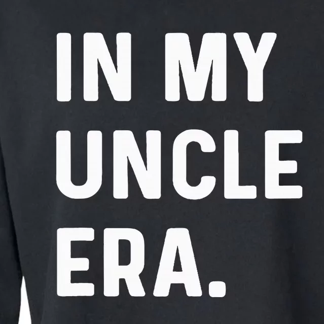 In My Uncle Era New Uncle Announcement Cropped Pullover Crew