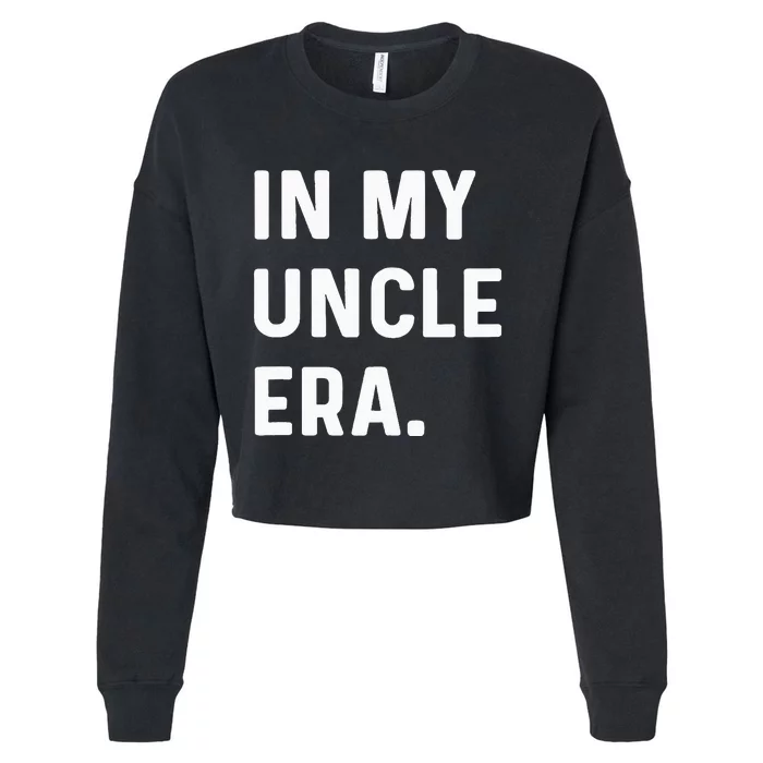 In My Uncle Era New Uncle Announcement Cropped Pullover Crew