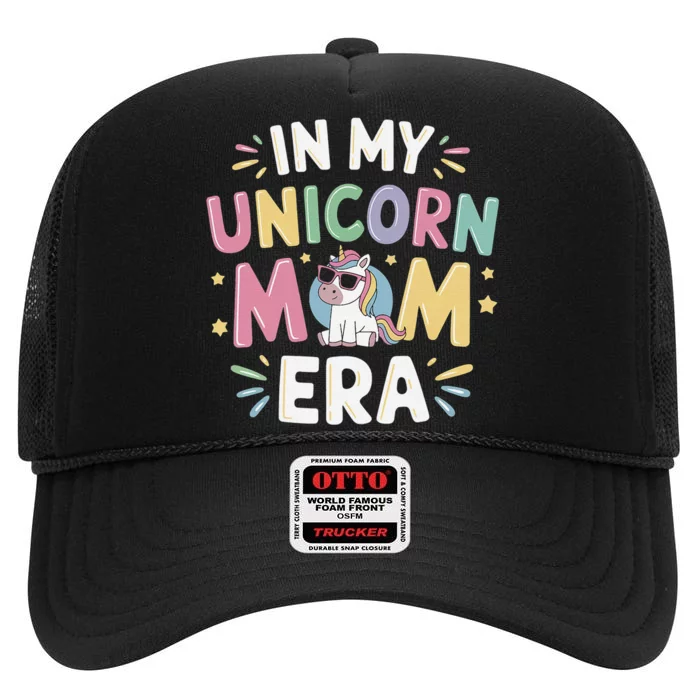 In My Unicorn Mom Era Mothers Day First Fathers Day High Crown Mesh Trucker Hat